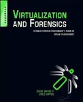 Virtualization And Forensics: A Digital Forensic Investigator's Guide To Virtual Environments