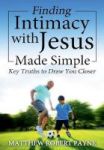 Finding Intimacy With Jesus Made Simple - Key Truths To Draw You Closer Hardcover