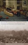 International Organizations And Environmental Protection - Conservation And Globalization In The Twentieth Century Hardcover