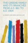 The Greene Family And Its Branches From A.d. 861 To A.d. 1904 Paperback