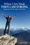 When I Am Weak, Then I Am Strong - Keeping Faith Through Adversities Hardcover
