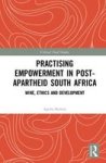 Practising Empowerment In Post-apartheid South Africa - Wine Ethics And Development Hardcover