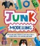 Junk Modelling - Upcycling Craft Projects For Toilet Rolls Cereal Boxes Egg Cartons And More   Paperback