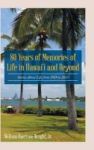 80 Years Of Memories Of Life In Hawaii And Beyond - Biographical Stories About Life From 1929 To 2013 Hardcover