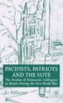 Pacifists Patriots And The Vote 2007 - The Erosion Of Democratic Suffragism In Britain During The First World War Hardcover