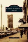 Building Bartlesville - 1945-2000 Hardcover