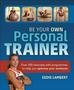 Be Your Own Personal Trainer - Over 250 Exercises With Programmes To Help You Optimise Your Workouts   Paperback