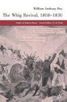 The Whig Revival 1808-1830 Hardcover 2005 Ed.