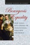 Bourgeois Equality - How Ideas Not Capital Or Institutions Enriched The World Hardcover