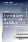 A Network-based Approach To Cell Metabolism - From Structure To Flux Balances Hardcover 1ST Ed. 2017