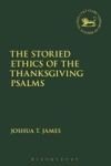 The Storied Ethics Of The Thanksgiving Psalms Hardcover