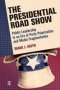 Presidential Road Show - Public Leadership In An Era Of Party Polarization And Media Fragmentation   Paperback