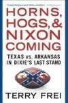 Horns Hogs And Nixon Coming - Texas Vs. Arkansas In Dixie& 39 S Last Stand Paperback