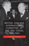 Britain And The International Committee Of The Red Cross 1939-1945 Hardcover