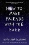 How To Make Friends With The Dark   Paperback