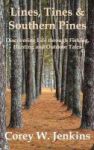 Lines Tines & Southern Pines - Discovering Life Through Fishing Hunting And Outdoor Tales Hardcover