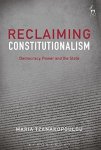 Reclaiming Constitutionalism: Democracy Power And The State