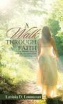 A Walk Through Faith - One Woman& 39 S Story On How She Encountered The True And Living God Hardcover