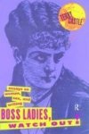 Boss Ladies, Watch Out!: Essays on Women, Sex and Writing