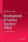 Development Of Science Teachers& 39 Tpack - East Asian Practices Hardcover 2015 Ed.