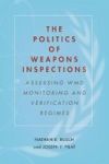 The Politics Of Weapons Inspections - Assessing Wmd Monitoring And Verification Regimes Hardcover