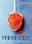 Fresh Spice - Vibrant Recipes For Bringing Flavour Depth And Colour To Home Cooking   Hardcover