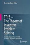 Triz - The Theory Of Inventive Problem Solving - Current Research And Trends In French Academic Institutions Hardcover 2017 Ed.