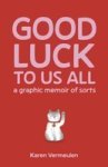 Good Luck To Us All - A Graphic Memoir Of Sorts Paperback
