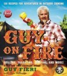 Guy On Fire - 130 Recipes For Adventures In Outdoor Cooking Hardcover