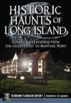Historic Haunts Of Long Island: - Ghosts And Legends From The Gold Coast To Montauk Point Paperback