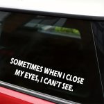 Funny & Creative 'sometimes When I Close My Eyes I Can't See' Wall Decal - Waterproof & Removable For Home Bathroom Car Windows 