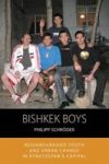 Bishkek Boys - Neighbourhood Youth And Urban Change In Kyrgyzstana S Capital Hardcover