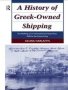 A History Of Greek-owned Shipping - The Making Of An International Tramp Fleet 1830 To The Present Day   Hardcover Annotated Ed