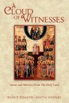 A Cloud Of Witnesses: Saints And Martyrs From The Holy Land
