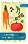 Gardening Without Work: For The Aging The Busy And The Indolent