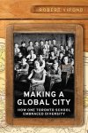 Making A Global City - How One Toronto School Embraced Diversity Hardcover