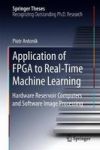 Application Of Fpga To Real-time Machine Learning - Hardware Reservoir Computers And Software Image Processing Hardcover 1ST Ed.