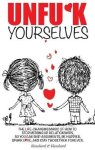 Unfu K Yourselves: The Life-changing Magic Of How To Stop Messing Up Relationships So You Can Skip Arguments Be Happier Spark L