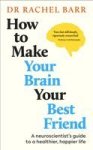 How To Make Your Brain Your Best Friend Hardcover