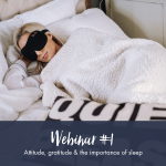 Pre-recorded Webinar 1: Attitude Gratitude & The Importance Of Sleep