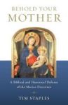 Behold Your Mother - A Biblical And Historical Defense Of The Marian Doctrines Paperback