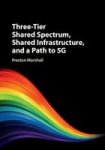 Three-tier Shared Spectrum Shared Infrastructure And A Path To 5G