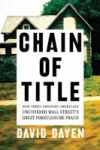 Chain Of Title - How Three Ordinary Americans Uncovered Wall Street& 39 S Greatest Foreclosure Fraud Paperback First Trade Pape