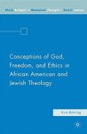 Conceptions Of God Freedom And Ethics In African American And Jewish Theology Black Religion womanist Thought social Justice