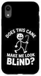 Does This Cane Make Me Look Blind Vision Impared Sarcasm |- Case For Iphone Xr