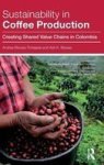 Sustainability In Coffee Production - Creating Shared Value Chains In Colombia Hardcover