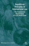 Republican Principles In International Law - The Fundamental Requirements Of A Just World Order Hardcover Annotated Edition