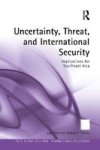 Uncertainty Threat And International Security - Implications For Southeast Asia Hardcover