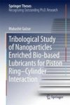 Tribological Study Of Nanoparticles Enriched Bio-based Lubricants For Piston Ring-cylinder Interaction Hardcover 1ST Ed. 2018