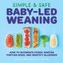 Simple & Safe Baby-led Weaning - How To Integrate Foods Master Portion Sizes And Identify Allergies   Paperback